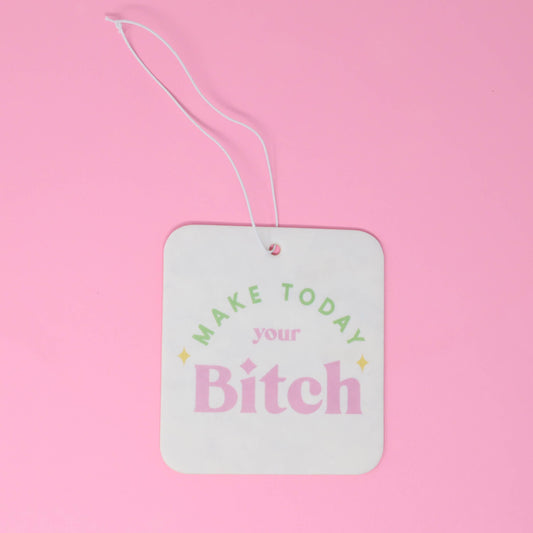 Make today your bitch - Air freshener